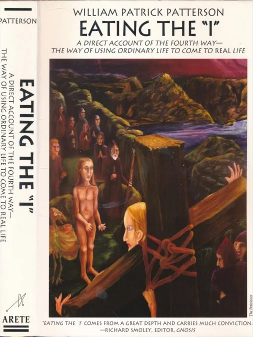 Eating the I: An Account of the Fourth Way-The Way of Transformation in Ordinary Life (In Search of the Self) by William Patrick Patterson