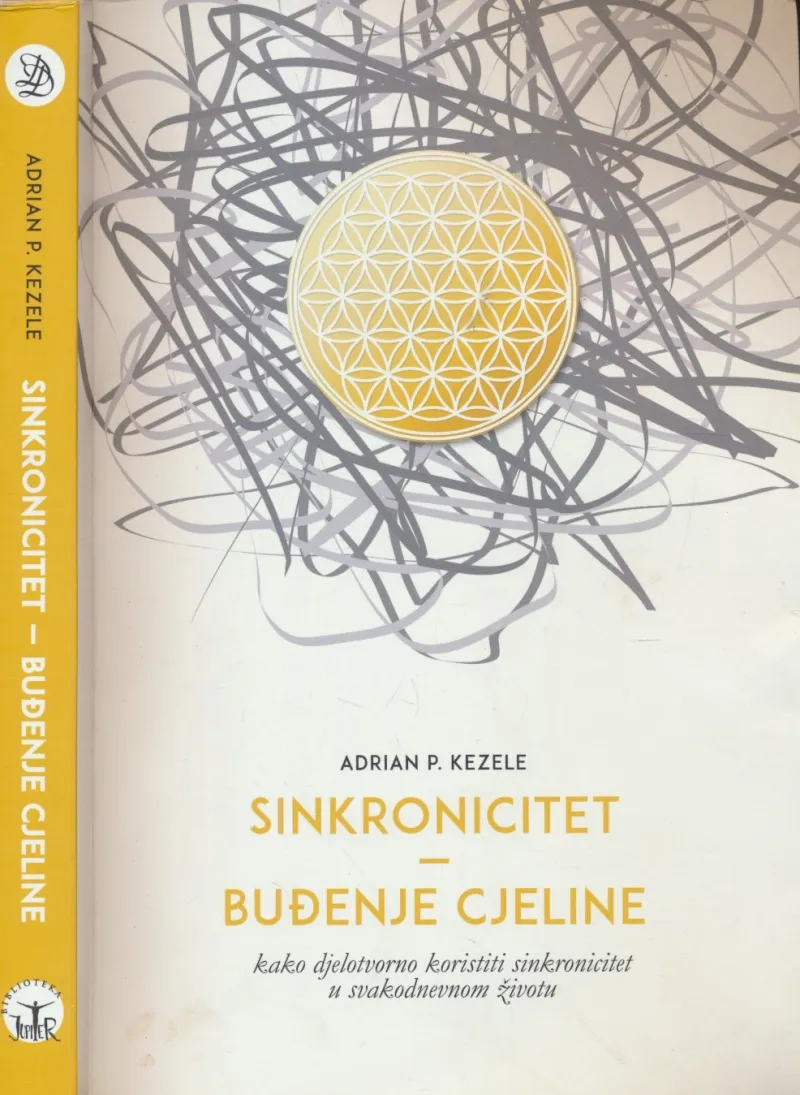 Sinkronicitet: buđenje cjeline : kako djelotvorno koristiti sinkronicitet u svakodnevnom životu