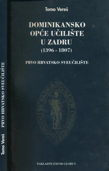 Dominikansko opće učilište u Zadru (1396 - 1807) Prvo hrvatsko sveučilište
