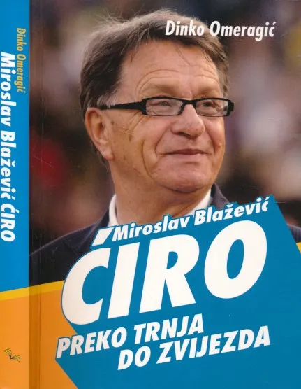 Miroslav Blažević Ćiro, preko trnja do zvijezda