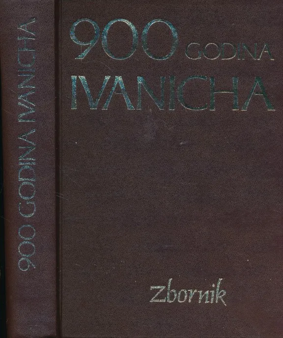 900 godina Ivanića. Zbornik (Kloštar Ivanić, Ivanić Grad, Križ)