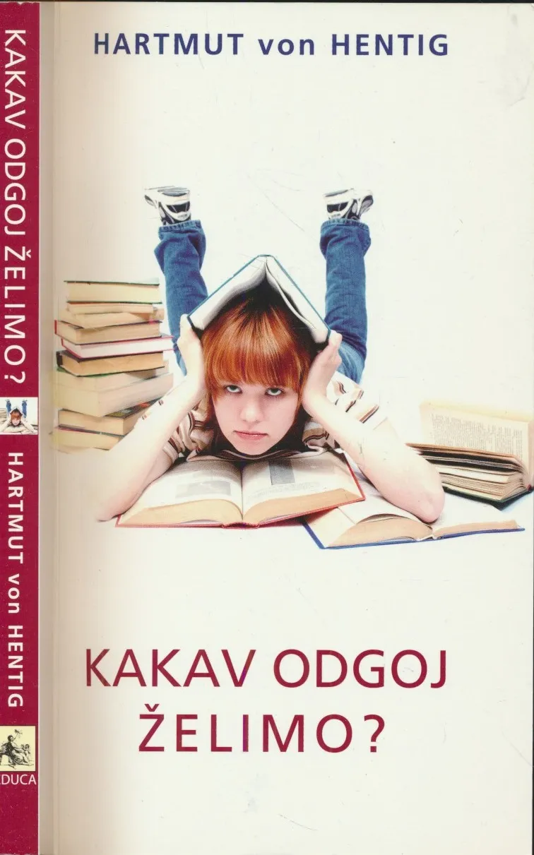 Kakav odgoj želimo : o odgoju za 21. stoljeće