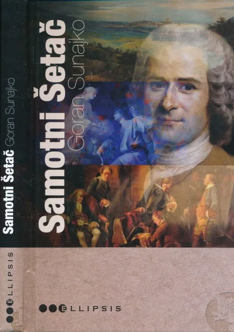 Samotni šetač : filozofija i književnost Jean-Jacquesa Rousseaua