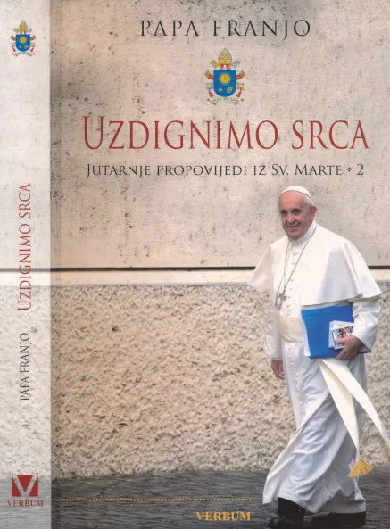 Uzdignimo srca : jutarnje propovijedi iz Svete Marte 2
