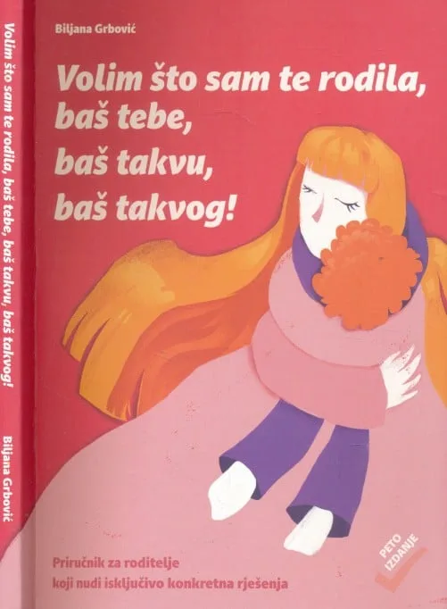 Volim što sam te rodila, baš tebe, baš takvu, baš takvog!