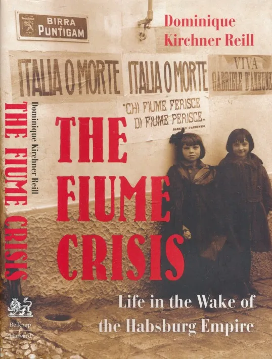 The Fiume Crisis: Life in the Wake of the Habsburg Monarchy