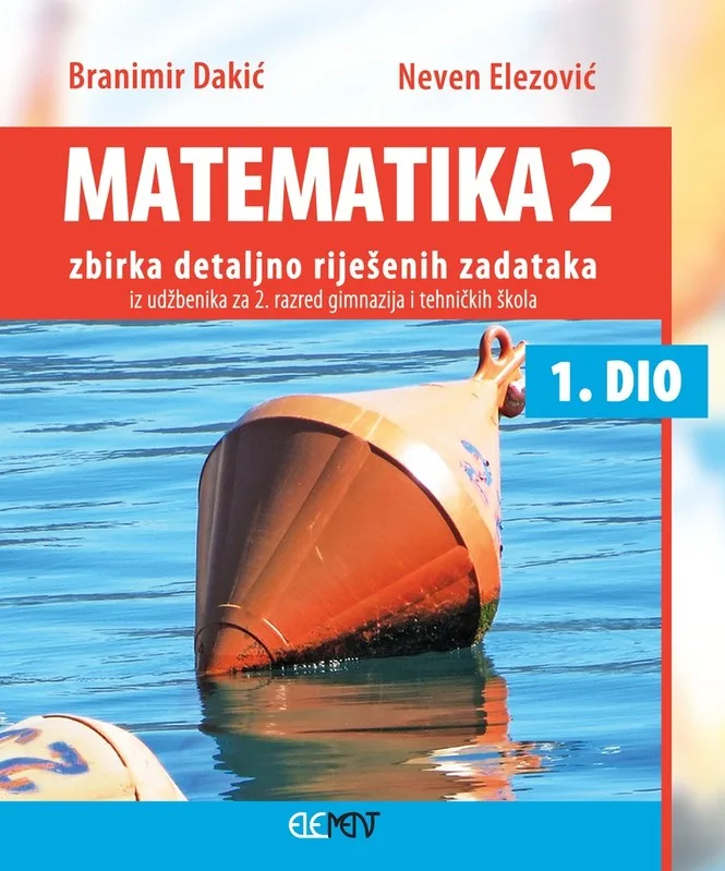 Matematika 2 1. dio zbirka detaljno rješenih zadataka iz udžbenika za 2. razred gimnazija i tehničkih škola