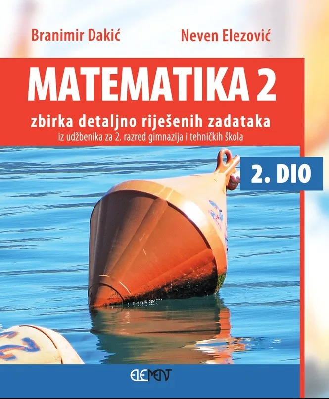 Matematika 2 2.dio zbirka detaljno rješenih zadataka iz udžbenika za 2. razred gimnazija i tehničkih škola