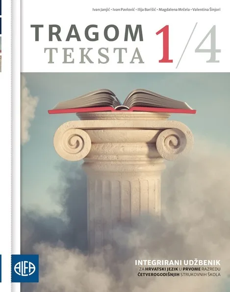 Tragom teksta 1/4 Integrirani udžbenik za Hrvatski jezik u prvome razredu četverogodišnjih strukovnih škola