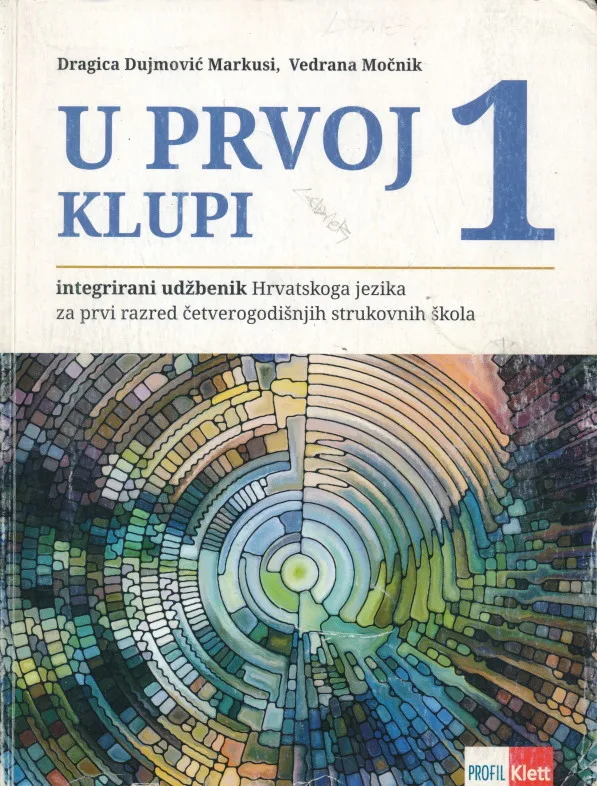 U prvoj klupi 1 Integrirani udžbenik Hrvatskog jezika za prvi razred četverogodišnjih strukovnih škola
