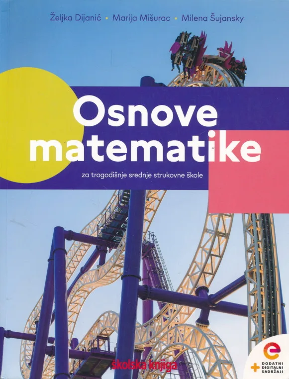 Osnove matematike priručnik sa zbirkom zadataka u prvom razredu trogodišnjih srednjih strukovnih škola