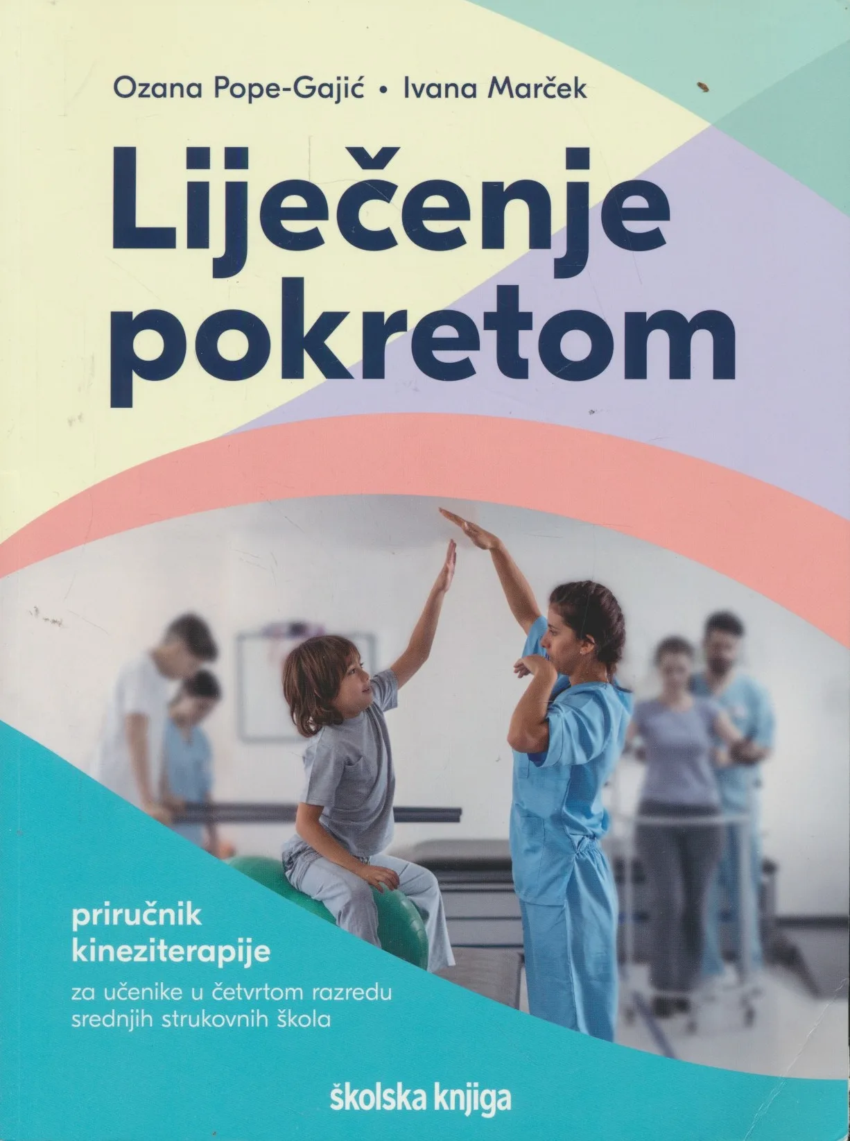 Liječenje pokretom : priručnik kineziterapije za učenike u četvrtom razredu srednjih strukovnih škola, smjer fizioterapeutski tehničar