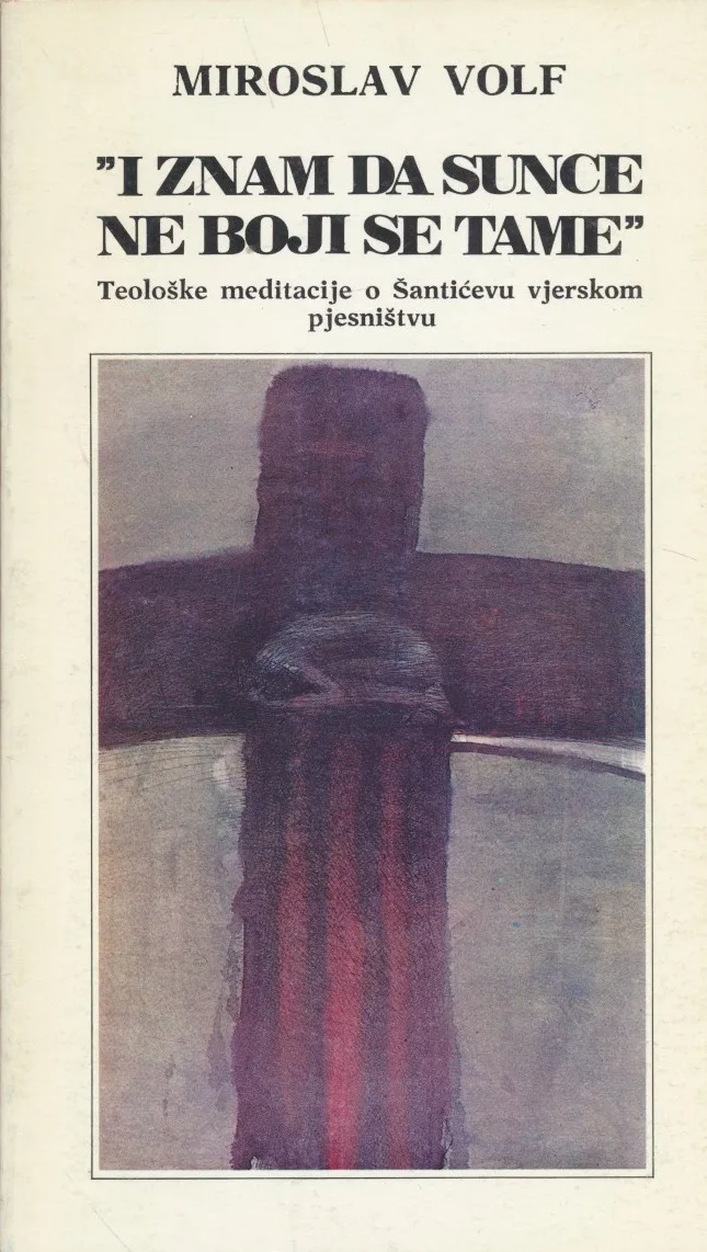 I znam da sunce ne boji se tame : teološke meditacije o Šantićevu vjerskom pjesništvu
