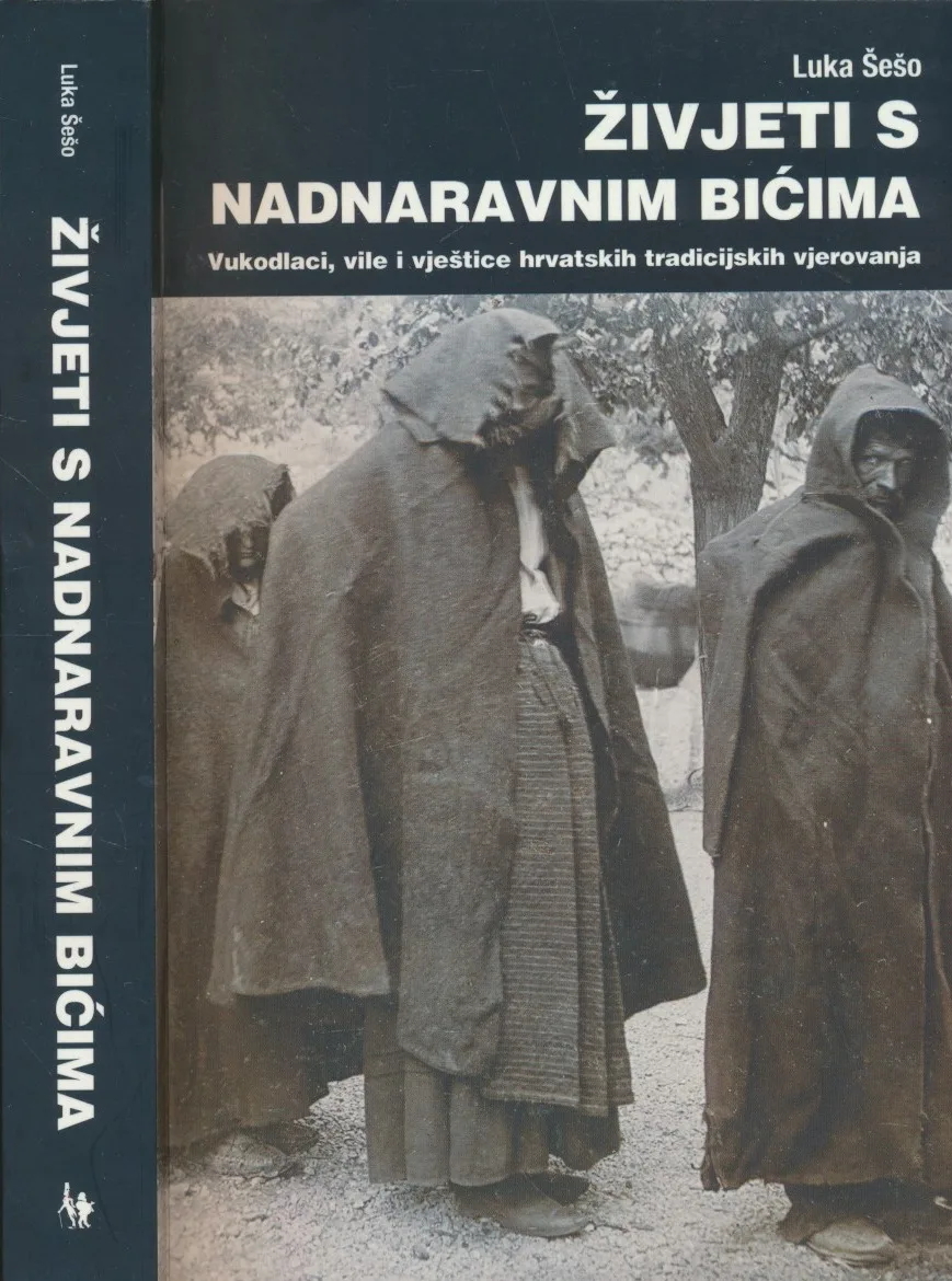 Živjeti s nadnaravnim bićima : vukodlaci, vile i vještice hrvatskih tradicijskih vjerovanja