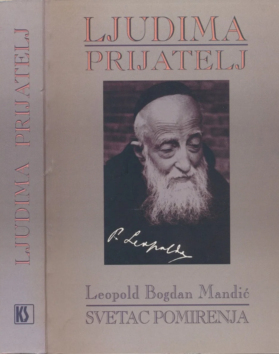 Ljudima prijatelj : Leopold Bogdan Mandić - svetac pomirenja