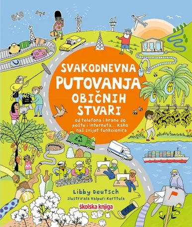 Svakodnevna putovanja običnih stvari : od telefona i hrane do pošte i interneta : kako naš svijet funkcionira