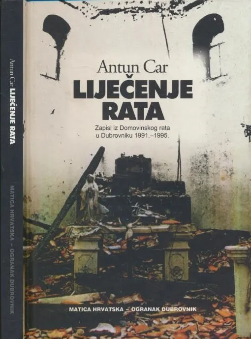 Liječenje rata : zapisi iz Domovinskog rata u Dubrovniku 1991.-1995