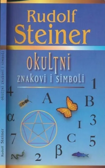 Okultni znakovi i simboli : predavanja održana u Stuttgartu od 13. do 16. rujna i u Baselu 17. studenog 1907., u Muenchenu 20. kolovoza 1911. te u Dornachu 18. prosinca 1921
