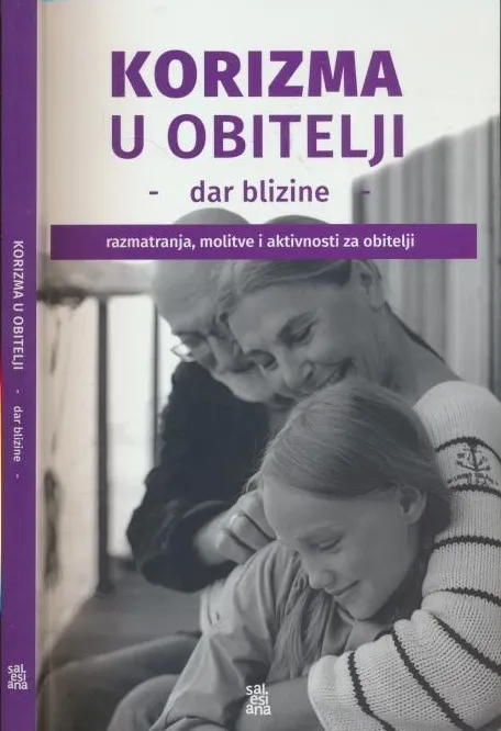 Korizma u obitelji - dar blizine : razmatranja, molitve i aktivnosti za obitelji