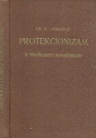 Protekcionizam u prošlosti i sadašnjosti : ekonomsko-politička studija / Vladimir Franolić.