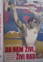 Da nam živi, živi rad : Propaganda i udarništvo u Hrvatskoj 1945-1952.