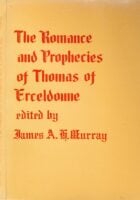 The Romance and Prophecies of Thomas of Ersseldonne, printed from five manuscripts: with Illustrations from the Prophetic Literature of the 15th and 16th Centuries