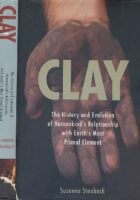 Clay: The History and Evolution of Humankind s Relationship with Earth s MostPrimal Element
