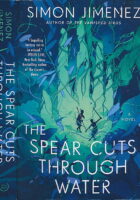 The Spear Cuts Through Water: A Novel