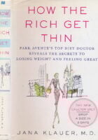 How the Rich Get Thin: Park Avenue s Top Diet Doctor Reveals the Secrets to Losing Weight and Feeling Great