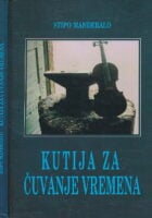 Kutija za čuvanje vremena : prilozi za proučavanje povijesti livanjskoga kraja