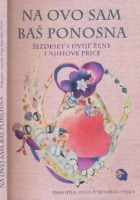 Na ovo sam baš ponosna : šezdeset i dvije žene i njihove priče