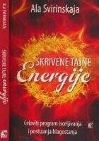 Skrivene tajne energije : celoviti program isceljivanja i postizanja blagostanja