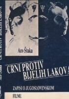 Crni protiv bijelih lakova : zapisi o jugoslovenskom filmu