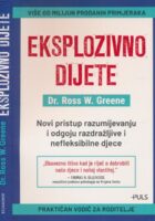 Eksplozivno dijete: novi pristup razumijevanju i odgoju razdražljive i nefleksibilne djece