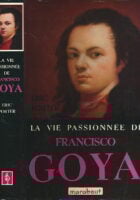 LA VIE PASSIONNEE DE FRANCISCO GOYA