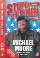 Stupid White Men ...and Other Sorry Excuses for the State of the Nation!