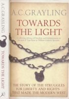 Towards the Light : The Story of the Struggles for Liberty and Rights that Made the Modern West