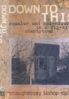 Down to This: Squalor and Splendour in a Big-City Shantytown