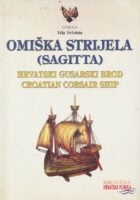 Omiška strijela (sagitta) : hrvatski gusarski brod = Croatian corsair ship