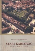 Stari Karlovac : ulice, kuće, ljudi