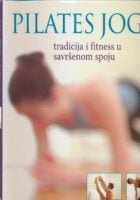 Pilates joga : tradicija i fitnes u savršenom spoju