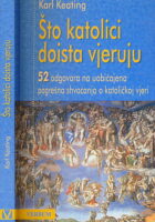 Što katolici doista vjeruju : 52 odgovora na uobičajena pogrešna shvaćanja o katoličkoj vjeri