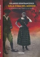 Sulla cima del mondo. Il romanzo dei ribelli di Fiume
