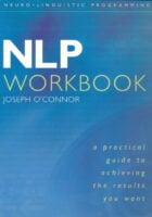 NLP Workbook: A Practical Guide to Achieving the Results You Want