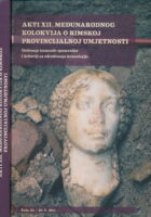Akti XII. međunarodnog kolokvija o rimskoj provincijalnoj umjetnosti