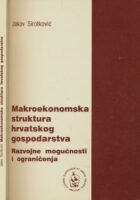 Makroekonomska struktura hrvatskog gospodarstva : razvojne mogućnosti i ograničenja