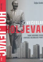Većeslav Holjevac : Tvorac modernog Zagreba i hrvatskog nacionalnog pokreta