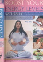 Boost Your Energy Levels Naturally: Over 500 Simple Techniques and Tips for Harnessing the Powers of Nature to Renew Your Vital Energies, Illustrated with Over 750 Colour Photographs