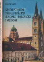 Kratki povijesni pregled biskupija Bosansko-đakovačke i Srijemske : načinjen iz povijesnih izvora s pridodanim životopisima