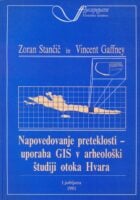 Napovedovanje preteklosti : uporaba GIS v arheološki študiji otoka Hvara
